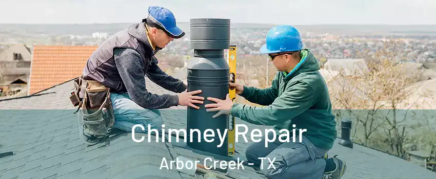 Chimney Repair Arbor Creek - TX