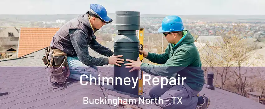Chimney Repair Buckingham North - TX
