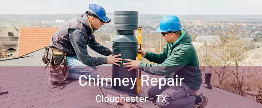 Chimney Repair Clouchester - TX