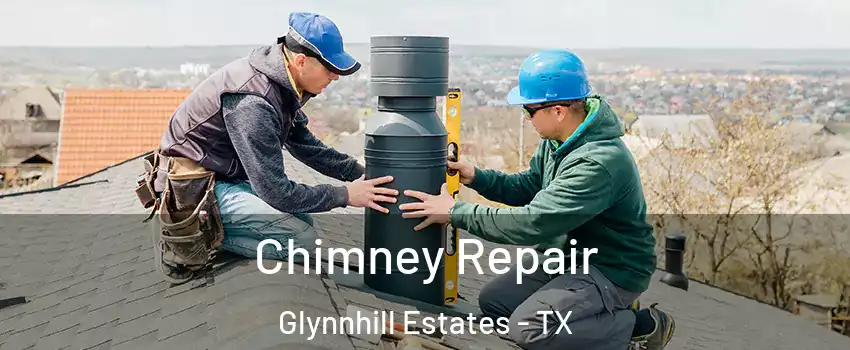 Chimney Repair Glynnhill Estates - TX