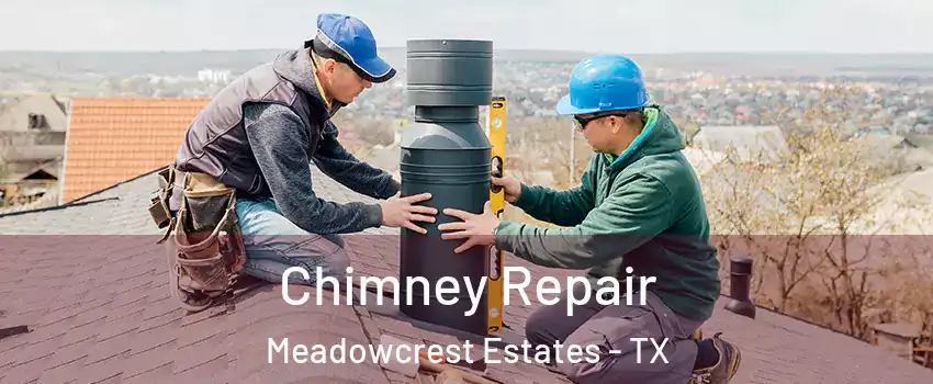 Chimney Repair Meadowcrest Estates - TX