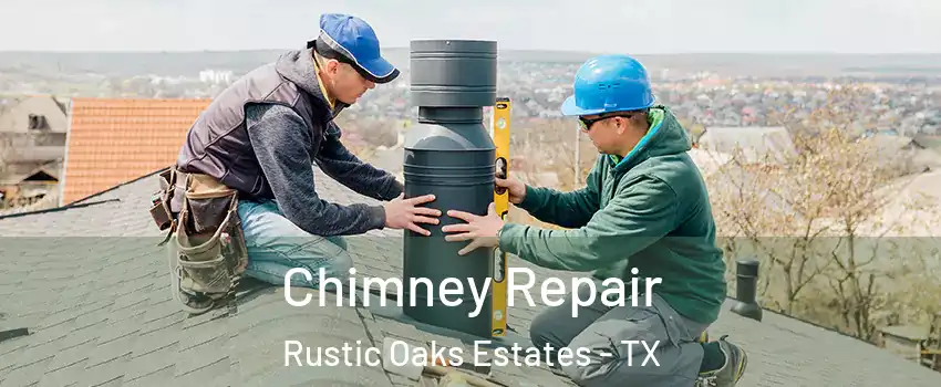 Chimney Repair Rustic Oaks Estates - TX