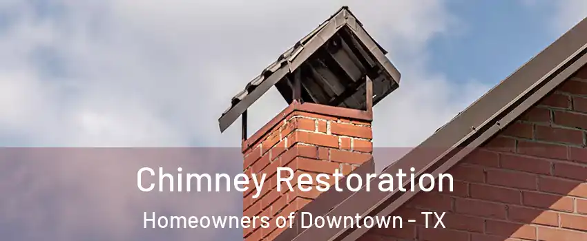 Chimney Restoration Homeowners of Downtown - TX