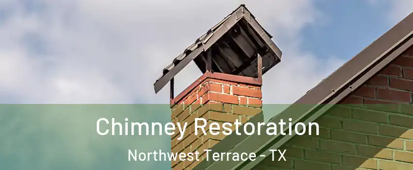 Chimney Restoration Northwest Terrace - TX