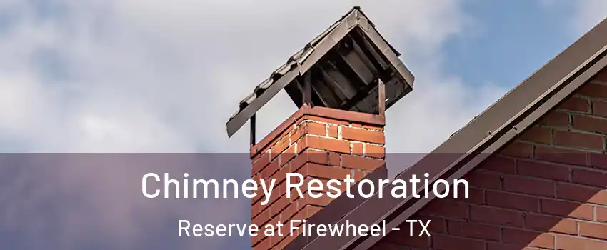 Chimney Restoration Reserve at Firewheel - TX
