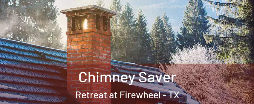 Chimney Saver Retreat at Firewheel - TX