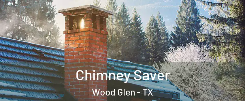 Chimney Saver Wood Glen - TX