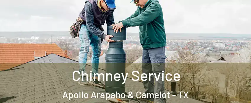 Chimney Service Apollo Arapaho & Camelot - TX