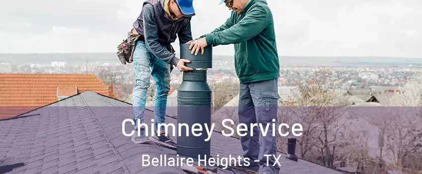 Chimney Service Bellaire Heights - TX