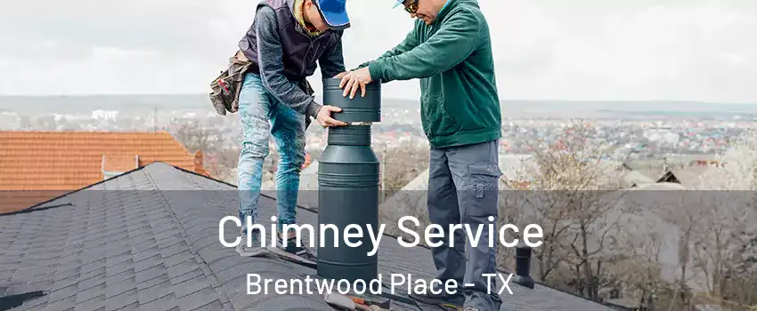 Chimney Service Brentwood Place - TX