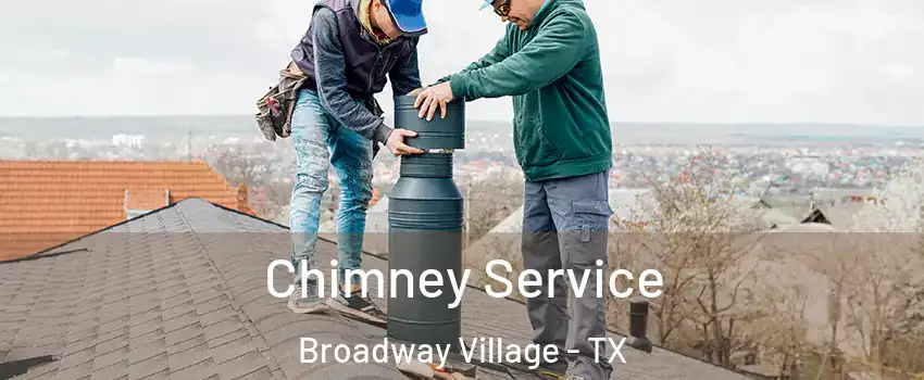 Chimney Service Broadway Village - TX