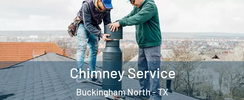 Chimney Service Buckingham North - TX