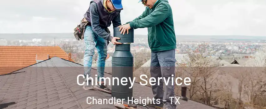 Chimney Service Chandler Heights - TX