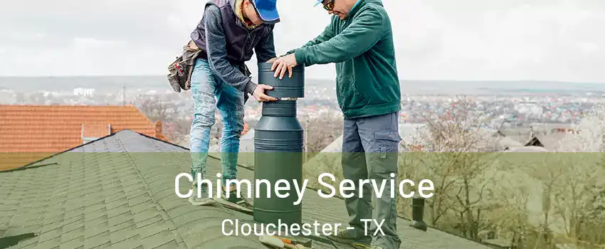 Chimney Service Clouchester - TX