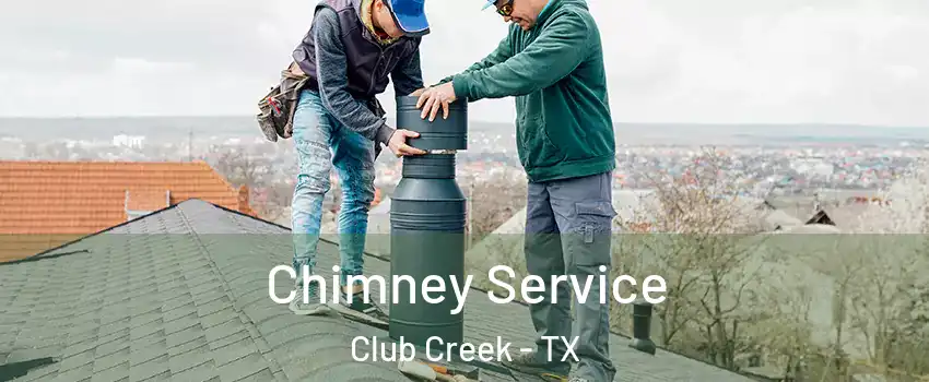 Chimney Service Club Creek - TX