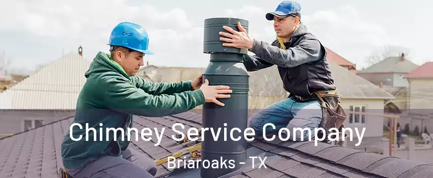 Chimney Service Company Briaroaks - TX