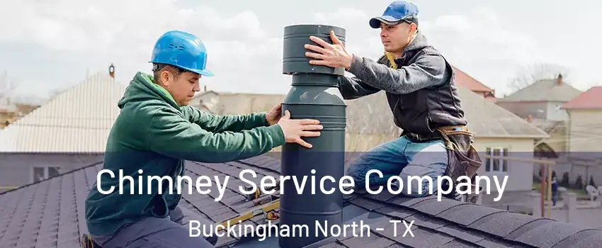 Chimney Service Company Buckingham North - TX