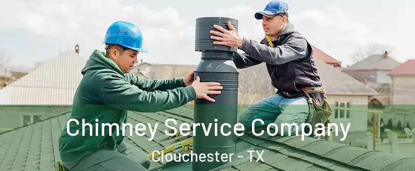 Chimney Service Company Clouchester - TX