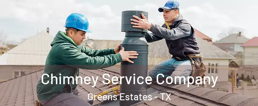 Chimney Service Company Greens Estates - TX