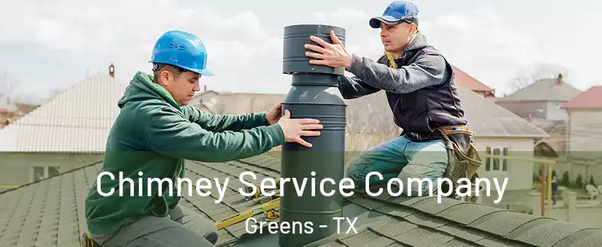 Chimney Service Company Greens - TX