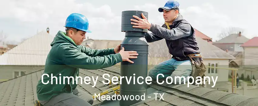 Chimney Service Company Meadowood - TX