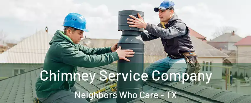Chimney Service Company Neighbors Who Care - TX