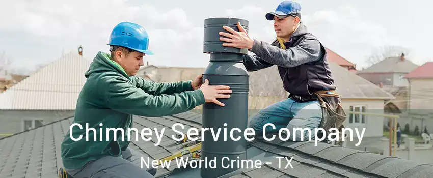 Chimney Service Company New World Crime - TX