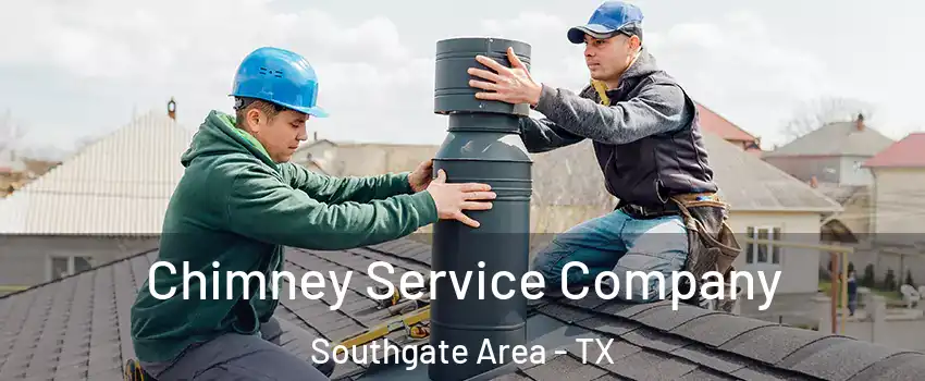 Chimney Service Company Southgate Area - TX
