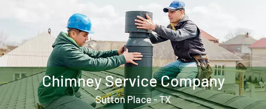 Chimney Service Company Sutton Place - TX