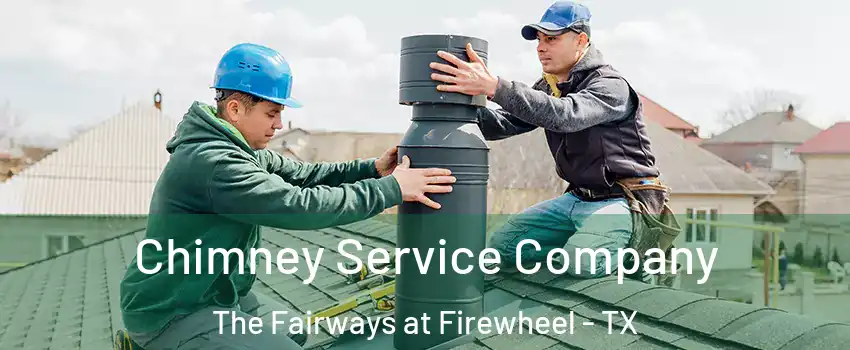 Chimney Service Company The Fairways at Firewheel - TX