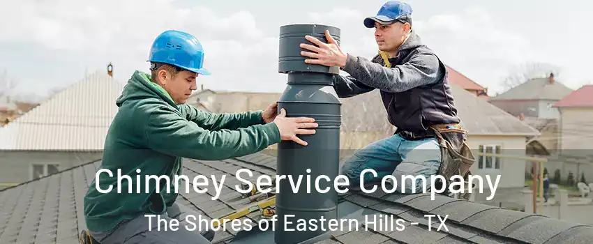 Chimney Service Company The Shores of Eastern Hills - TX