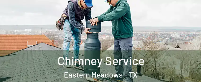 Chimney Service Eastern Meadows - TX