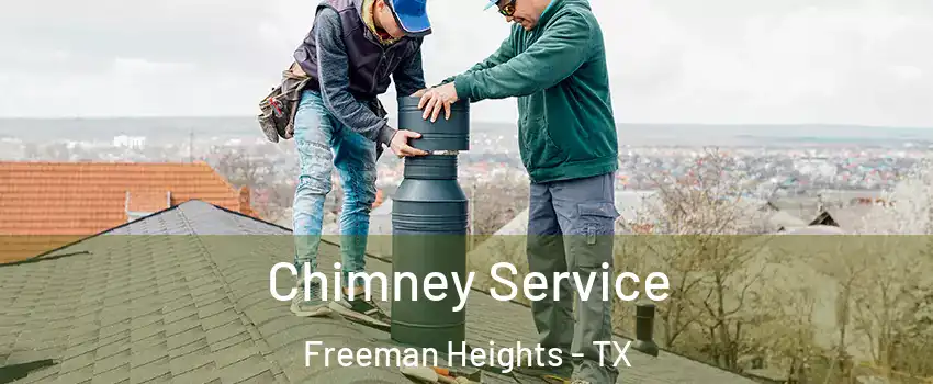 Chimney Service Freeman Heights - TX