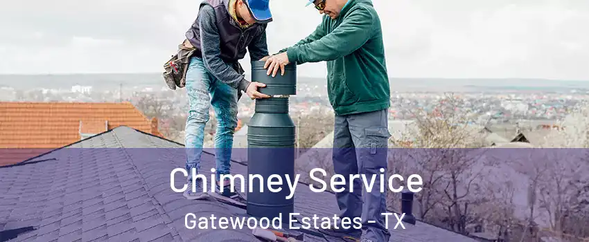 Chimney Service Gatewood Estates - TX