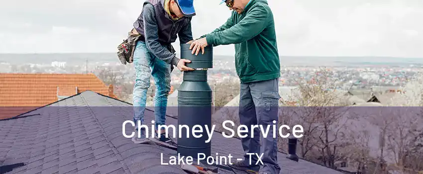 Chimney Service Lake Point - TX