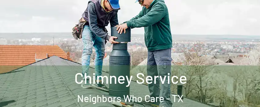 Chimney Service Neighbors Who Care - TX