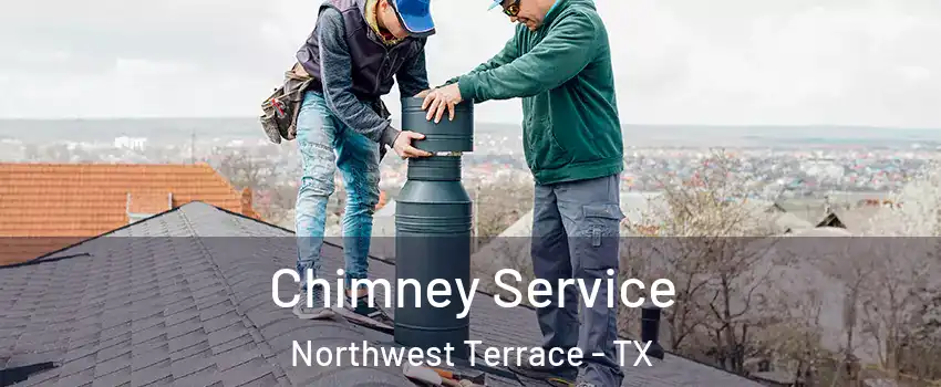 Chimney Service Northwest Terrace - TX