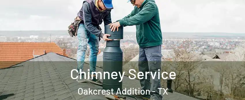 Chimney Service Oakcrest Addition - TX