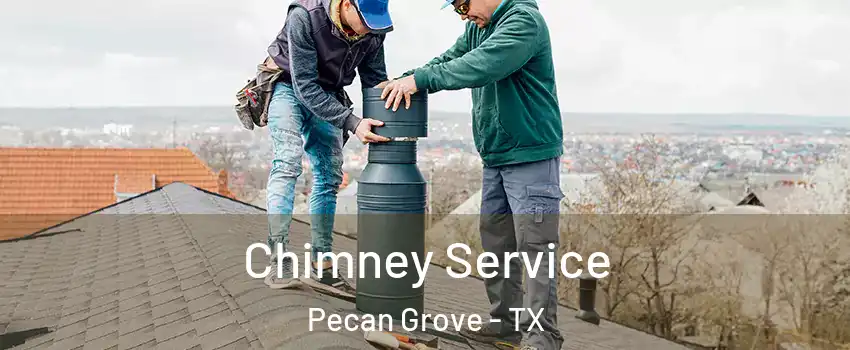 Chimney Service Pecan Grove - TX
