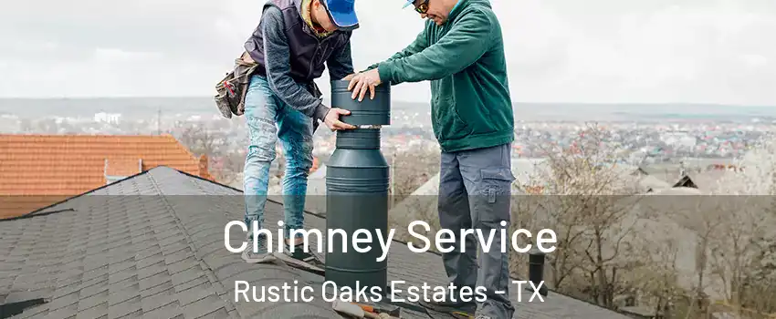 Chimney Service Rustic Oaks Estates - TX