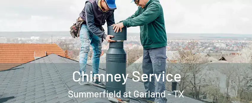Chimney Service Summerfield at Garland - TX