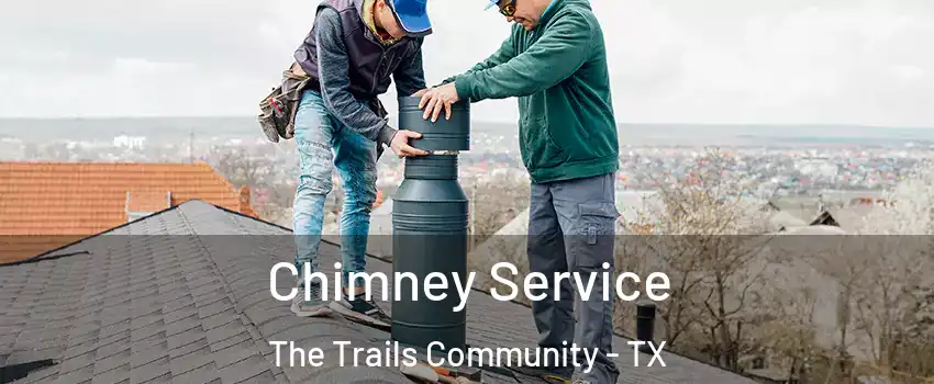 Chimney Service The Trails Community - TX