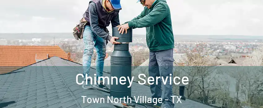 Chimney Service Town North Village - TX