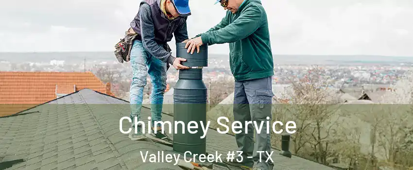 Chimney Service Valley Creek #3 - TX