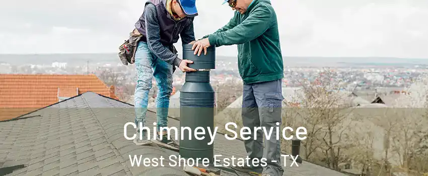 Chimney Service West Shore Estates - TX