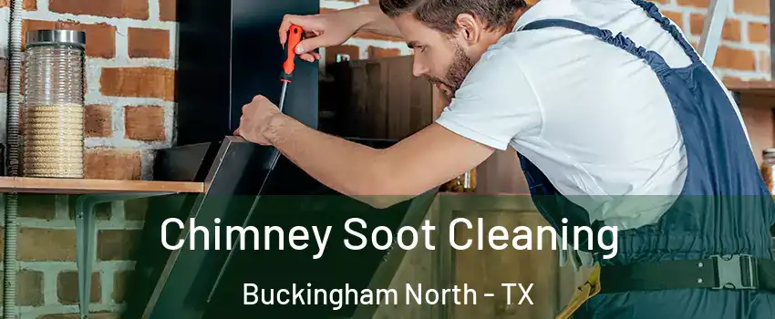 Chimney Soot Cleaning Buckingham North - TX