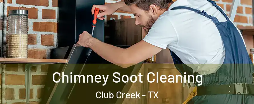 Chimney Soot Cleaning Club Creek - TX