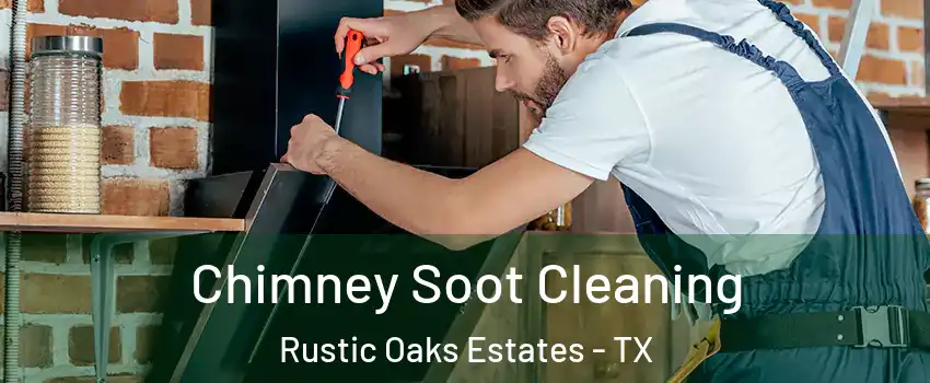 Chimney Soot Cleaning Rustic Oaks Estates - TX