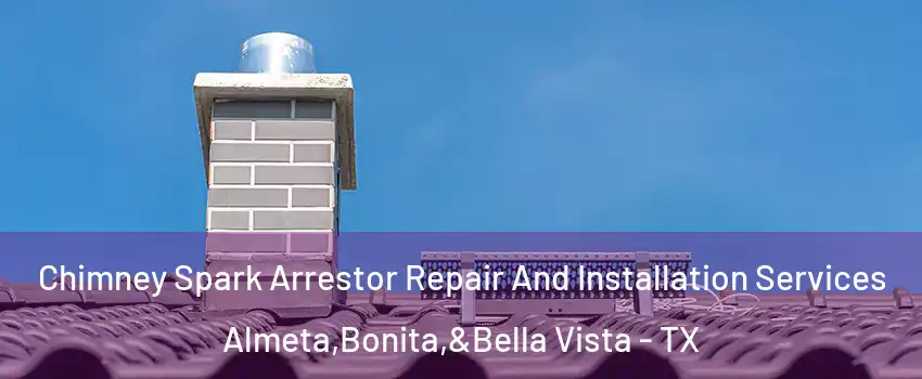 Chimney Spark Arrestor Repair And Installation Services Almeta,Bonita,&Bella Vista - TX