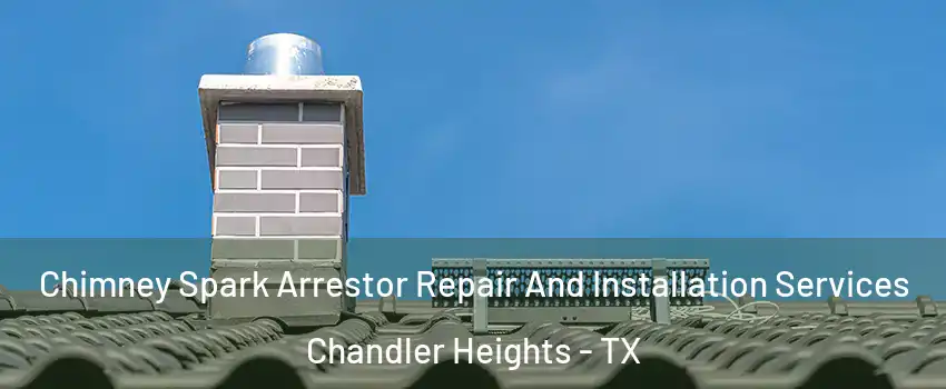 Chimney Spark Arrestor Repair And Installation Services Chandler Heights - TX